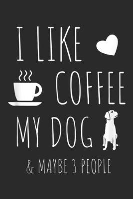 Book cover for I Like Coffee My Dog & Maybe 3 People