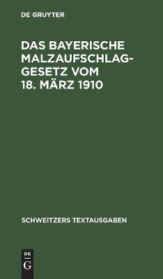 Cover of Das Bayerische Malzaufschlaggesetz Vom 18. März 1910