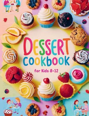 Book cover for Dessert Cookbook for Kids 8-12