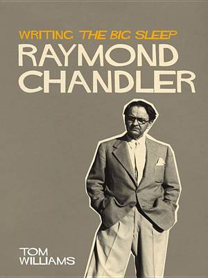 Book cover for Raymond Chandler: Writing The Big Sleep