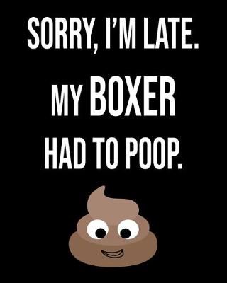 Book cover for Sorry I'm Late My Boxer Had To Poop