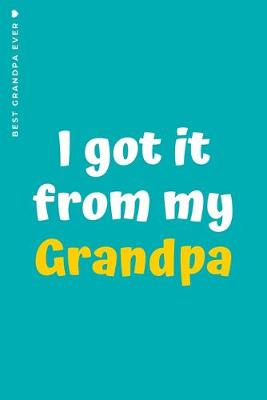 Book cover for BEST GRANDPA EVER I Got It From my Grandpa