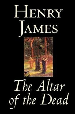 Cover of The Altar of the Dead by Henry James, Fiction, Classics, Literary