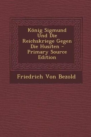 Cover of Konig Sigmund Und Die Reichskriege Gegen Die Husiten