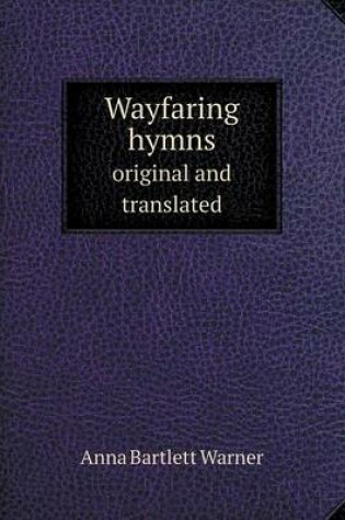 Cover of Wayfaring hymns original and translated