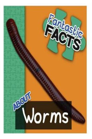 Cover of Fantastic Facts about Worms