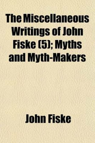 Cover of The Miscellaneous Writings of John Fiske (5); Myths and Myth-Makers