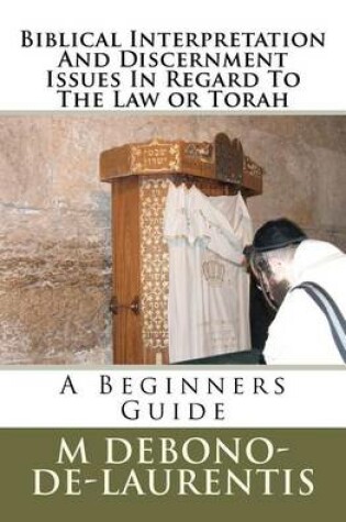 Cover of Biblical Interpretation And Discernment Issues In Regard To The Law or Torah