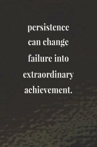 Cover of Persistence Can Change Failure Into Extraordinary