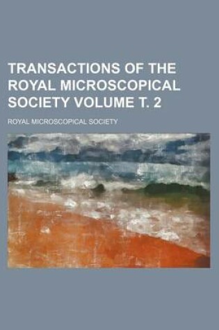 Cover of Transactions of the Royal Microscopical Society Volume . 2