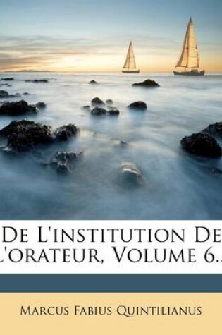 Cover of De L'institution De L'orateur, Volume 6...