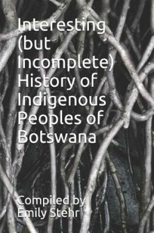 Cover of Interesting (But Incomplete) History of Indigenous Peoples of Botswana