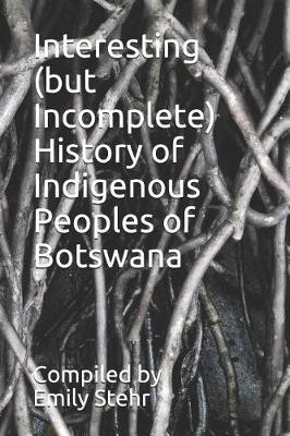 Book cover for Interesting (But Incomplete) History of Indigenous Peoples of Botswana