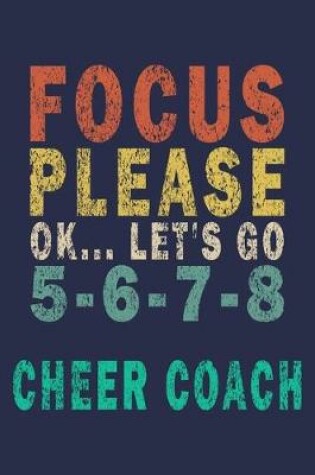 Cover of Focus Please Ok... Let's Go 5-6-7-8 Cheer Coach