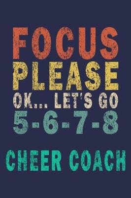 Book cover for Focus Please Ok... Let's Go 5-6-7-8 Cheer Coach