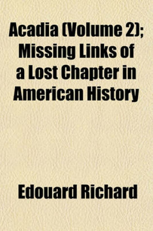 Cover of Acadia (Volume 2); Missing Links of a Lost Chapter in American History