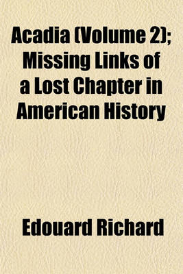 Book cover for Acadia (Volume 2); Missing Links of a Lost Chapter in American History