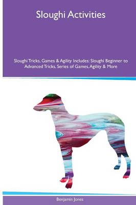 Book cover for Sloughi Activities Sloughi Tricks, Games & Agility. Includes