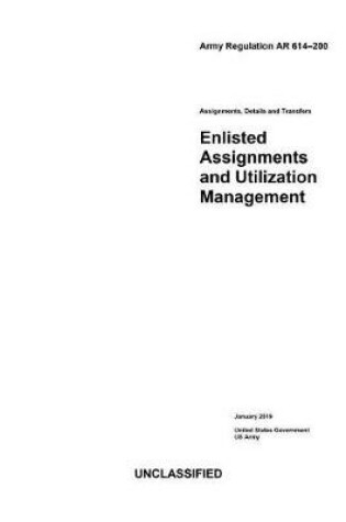 Cover of Army Regulation AR 614-200 Enlisted Assignments and Utilization Management January 2019