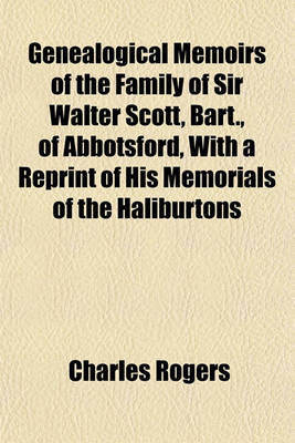 Book cover for Genealogical Memoirs of the Family of Sir Walter Scott, Bart., of Abbotsford, with a Reprint of His Memorials of the Haliburtons