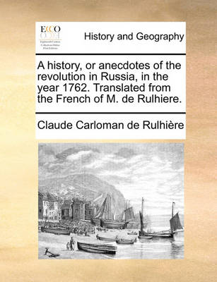 Book cover for A History, or Anecdotes of the Revolution in Russia, in the Year 1762. Translated from the French of M. de Rulhiere.