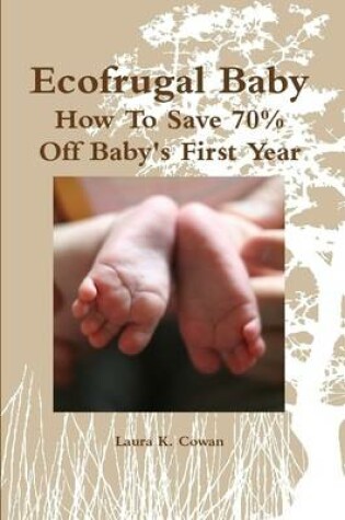 Cover of Ecofrugal Baby: How To Save 70% Off Baby's First Year