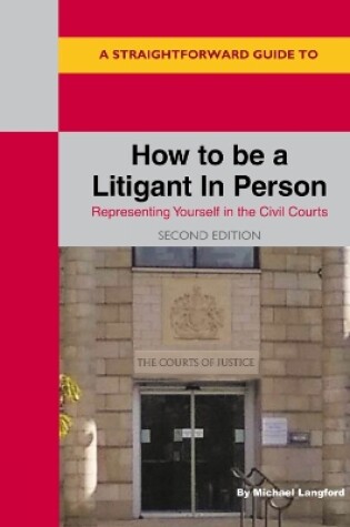 Cover of A Straightforward Guide To How To Be A Litigant In Person