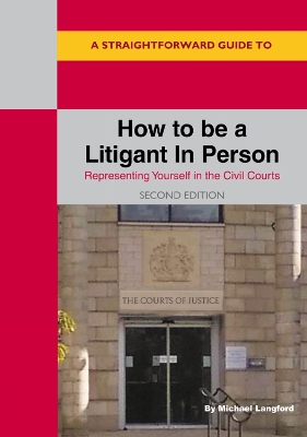 Book cover for A Straightforward Guide To How To Be A Litigant In Person