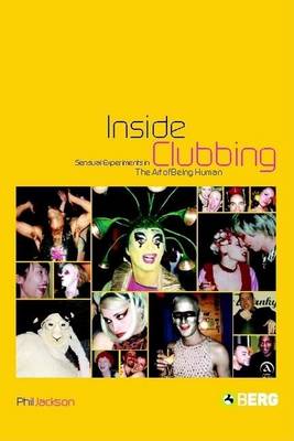Book cover for Inside Clubbing: Sensual Experiments in the Art of Being Human