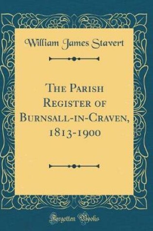 Cover of The Parish Register of Burnsall-In-Craven, 1813-1900 (Classic Reprint)