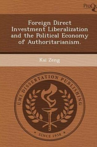 Cover of Foreign Direct Investment Liberalization and the Political Economy of Authoritarianism