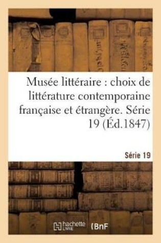 Cover of Musée Littéraire, Choix de Littérature Contemporaine Française Et Étrangère. Série 19