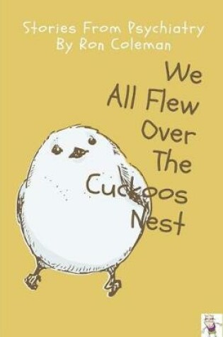 Cover of We all Flew Over the Cuckoos Nest