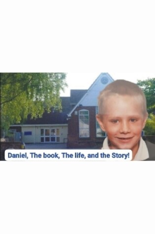 Cover of Daniel, The book, The life, and the Story!