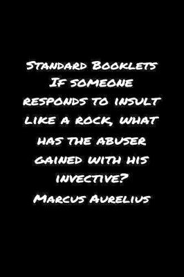 Book cover for Standard Booklets If Someone Responds to Insult Like A Rock What Has the Abuser Gained with His Invective Marcus Aurelius