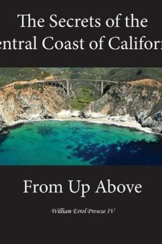 Cover of The Secrets of the Central California Coast from Up Above