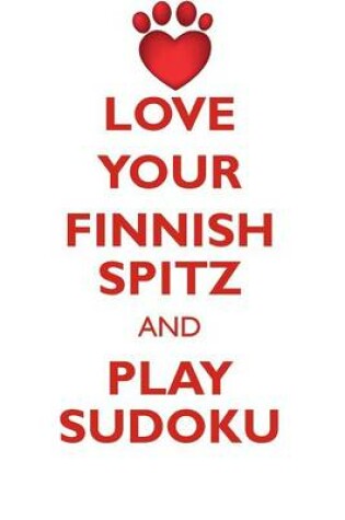 Cover of LOVE YOUR FINNISH SPITZ AND PLAY SUDOKU FINNISH SPITZ SUDOKU LEVEL 1 of 15