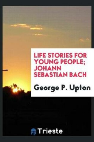 Cover of Life Stories for Young People; Johann Sebastian Bach