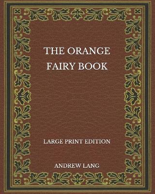 Book cover for The Orange Fairy Book - Large Print Edition