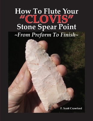 Book cover for How To Flute Your CLOVIS Stone Spear Point From Preform To Finish