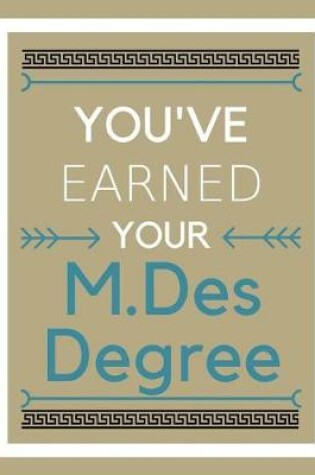 Cover of You've earned your M.Des Degree