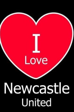 Cover of I Love Newcastle United