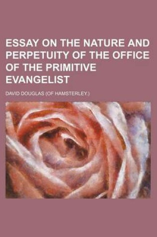 Cover of Essay on the Nature and Perpetuity of the Office of the Primitive Evangelist