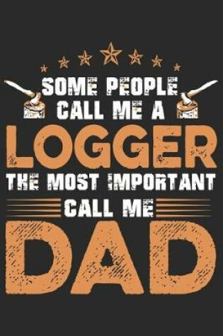 Cover of Some people call me logger the most important call me dad