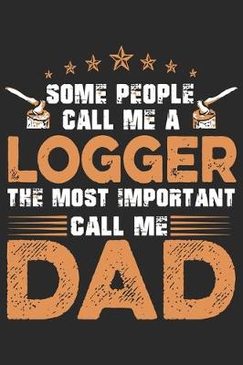 Book cover for Some people call me logger the most important call me dad