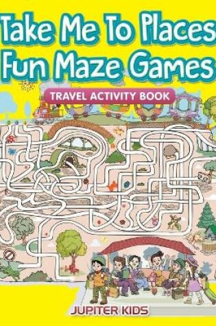 Cover of Take Me To Places Fun Maze Games