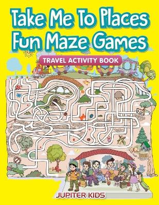 Book cover for Take Me To Places Fun Maze Games