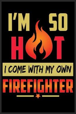 Book cover for I'm So Hot I Come With My Own Firefighter