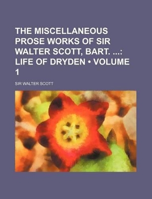 Book cover for The Miscellaneous Prose Works of Sir Walter Scott, Bart. (Volume 1); Life of Dryden