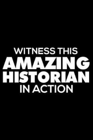 Cover of Witness This Amazing Historian in Action
